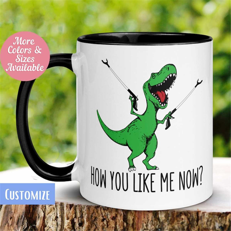 MR-262023154412-t-rex-dinosaur-mug-how-you-like-me-now-mug-funny-coffee-mug-image-1.jpg
