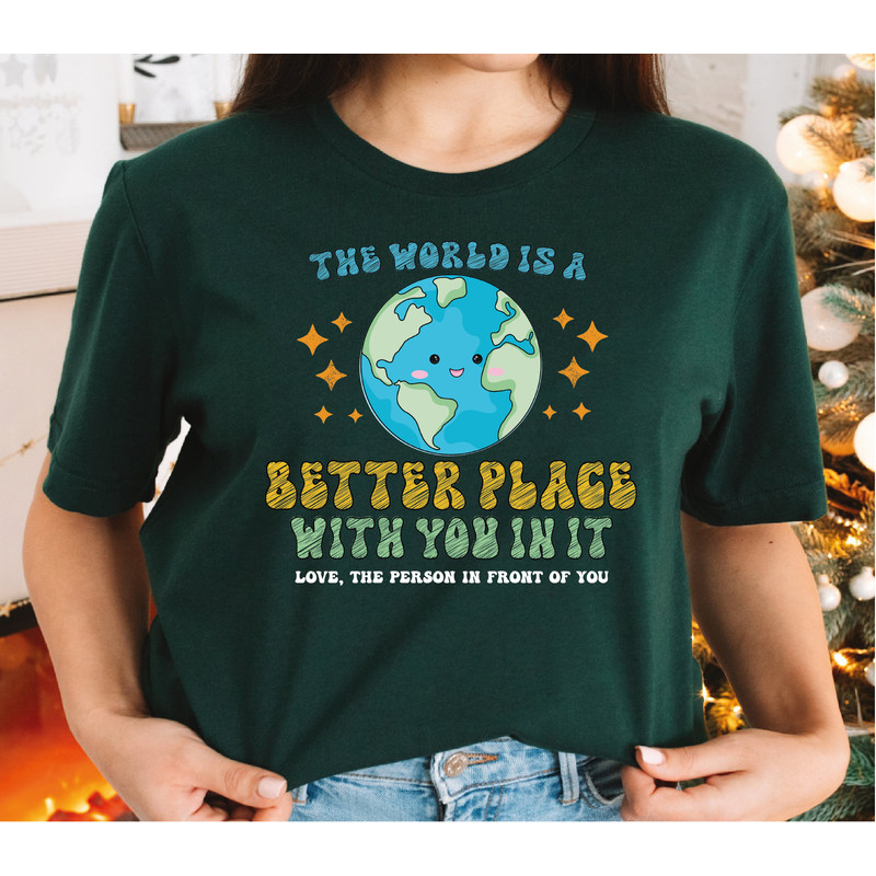 The World Is A Better Place With You In It Shirt,  Mental Health Shirt, Be Kind Tees, Quote Shirt, Inspirational Pullover Gift-453 - 3.jpg