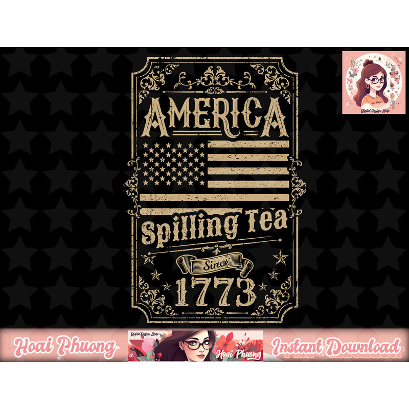 America Spilling Tea Since 1773 4th of July Gift png, instant download.jpg