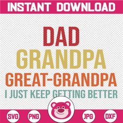 fathers day gift from grandkids dad grandpa great grandpa i just keep getting better svg png father's day svg