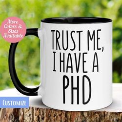 PHD Mug, Trust Me I Have A PHD, Doctorate Mug, College Graduation Gift, Tea Cup, PHD gift, Doctor Mug, Graduation Mug, S