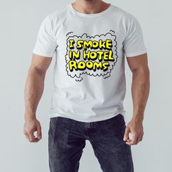 i smoke in hotel rooms shirt, unisex clothing, shirt for men women, graphic design