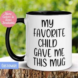 Mom Mug, Dad Mug, My Favorite Child Gave Me This Mug, Mothers Day, Fathers Day Gift, Funny Coffee Cup, Tea Cup, Gift fro