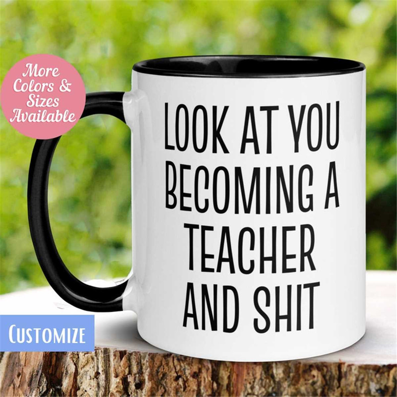 MR-26202316214-new-teacher-mug-look-at-you-becoming-a-teacher-and-shit-mug-image-1.jpg