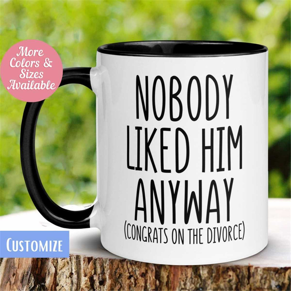 MR-26202316257-divorce-gift-nobody-liked-him-anyway-divorced-mug-divorce-image-1.jpg