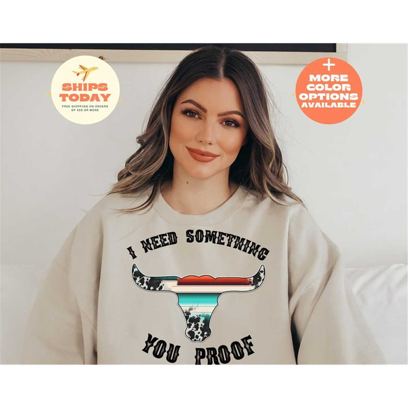 MR-262023152842-i-need-something-you-proof-sweatshirt-you-proof-sweatshirt-image-1.jpg