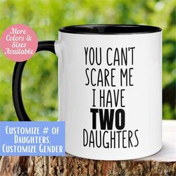 dad mug, you can't scare me i have daughters mug, personalized custom mug, mom mug, new mom dad mug, coffee cup, gift fo