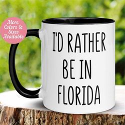 florida coffee mug, florida gifts, florida state mug, florida mug, funny coffee mug, i'd rather be in florida, travel mu