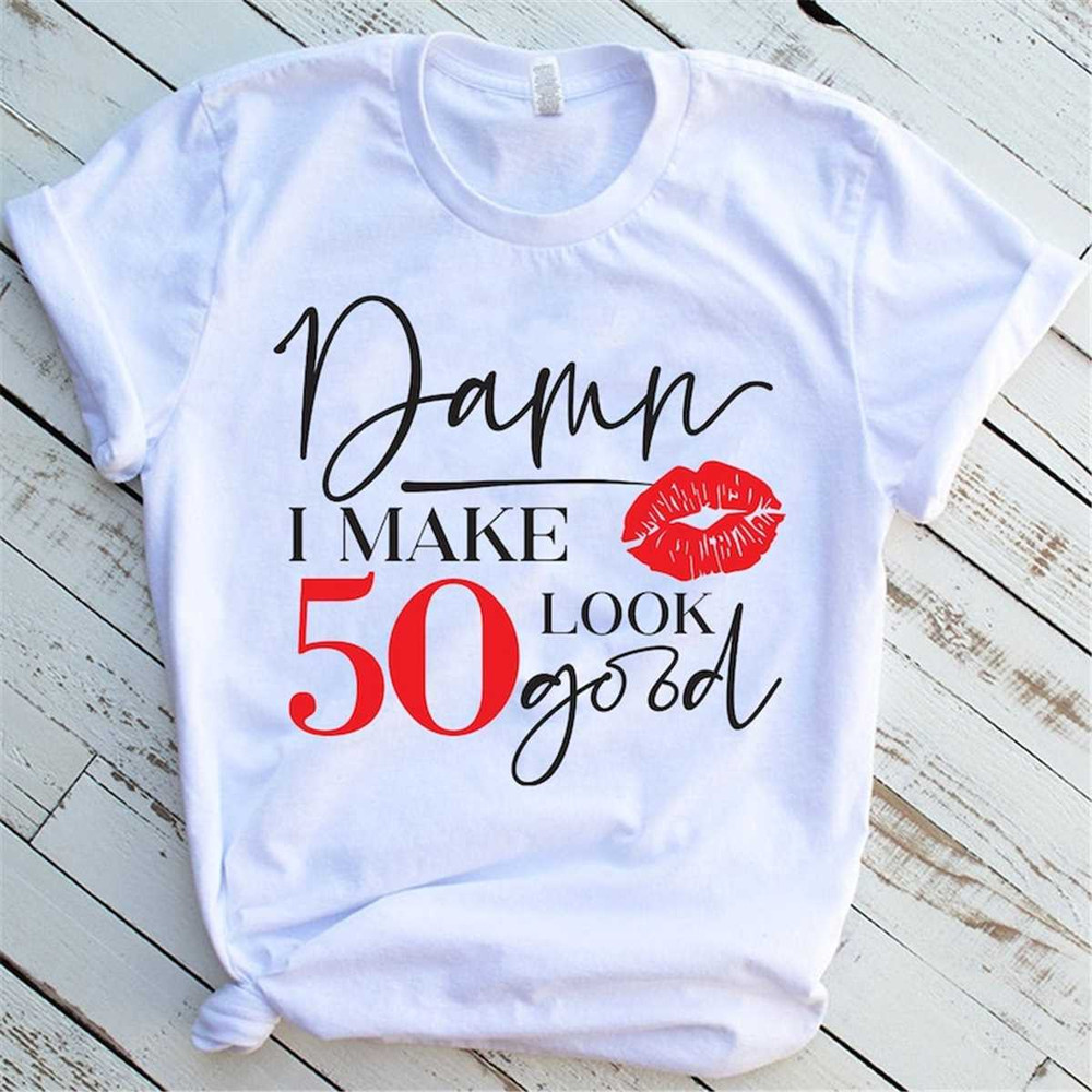 MR-262023153537-damn-i-make-50-look-good-shirt-50th-birthday-gift-for-women-image-1.jpg
