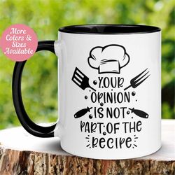 bakers mug, your opinion is not part of the recipe, funny kitchen mug for cooking baking gift for chef baker birthday gi