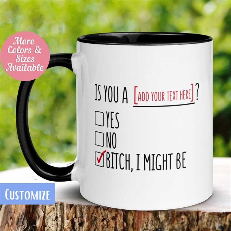 MR-26202316506-is-you-a-add-your-text-mug-bitch-i-might-be-mug-gift-for-image-1.jpg