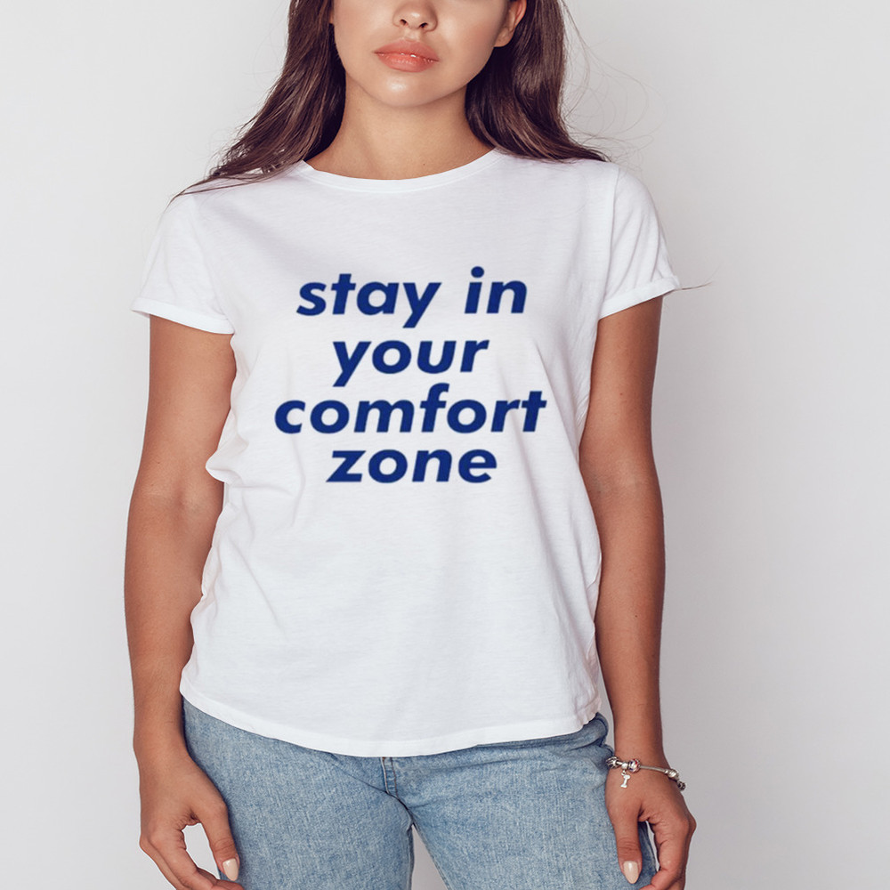 Stay in your comfort zone shirt, Shirt for Men Women, Graphic Design, Unisex Shirt
