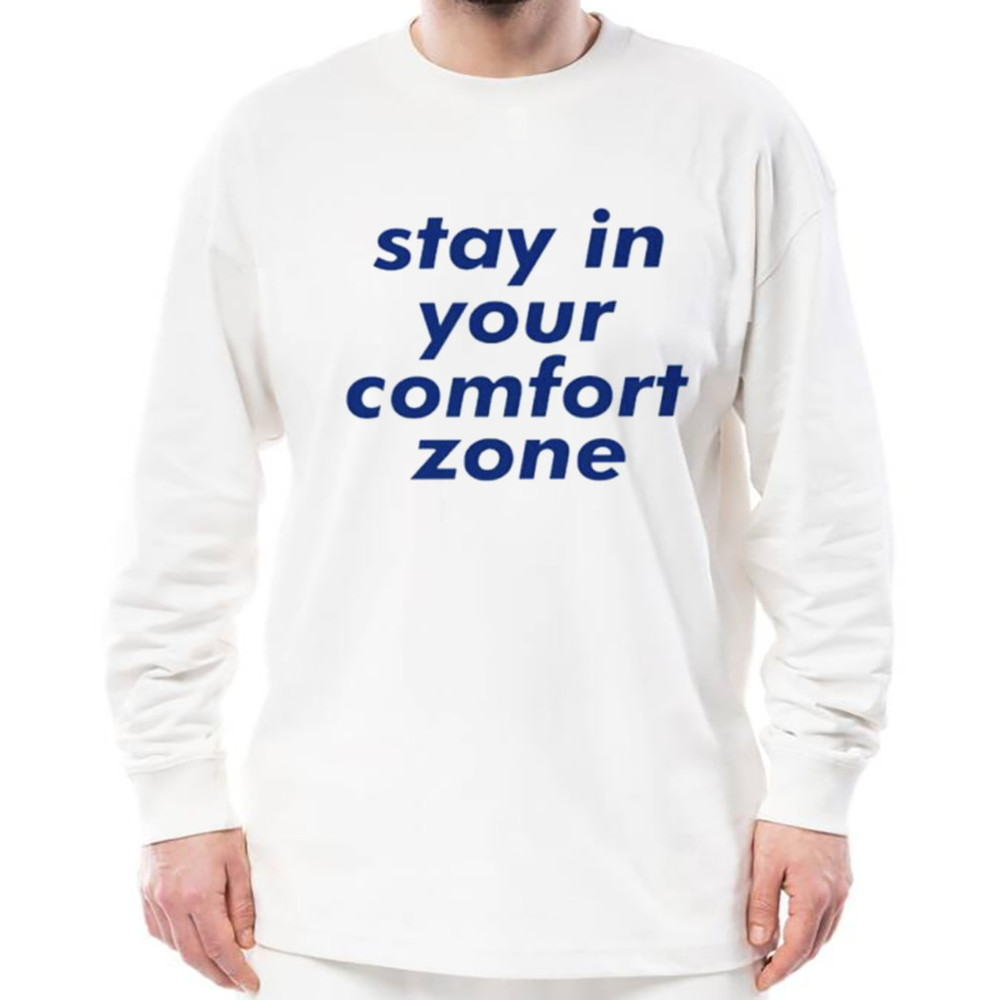 Stay in your comfort zone shirt, Shirt for Men Women, Graphic Design, Unisex Shirt