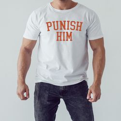 punish him phoebe bridgers shirt, shirt for men women, graphic design, unisex shirt
