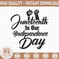 juneteenth is our independence day svg, independence svg,justice honor nation svg jpg png vector clipart cricut cutting