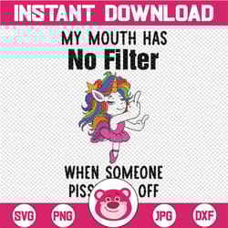 my mouth has no filter when someone pissed me off svg png , funny unicorn png, dancing unicorn svg