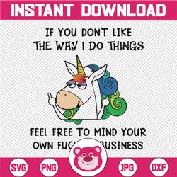 unicorns if you don't like the way i do things feel free to mind your own fucking business funny unicorn png, dancing un