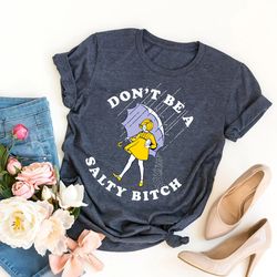 don't be salty shirt, funny shirt for women, don't be a salty bitch, gift for her, gift for women, salty shirt