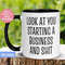 MR-262023172610-business-owner-mug-look-at-you-starting-a-business-and-shit-image-1.jpg