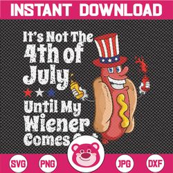 Mens Funny 4th of July Hot Dog Wiener Comes Out Adult Humor SVG , Sublimation Design, Digital, vintage , Not One Of The