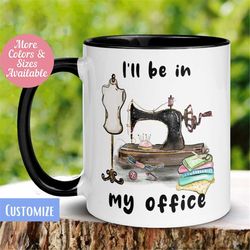 sewing mug, quilting mug, sewing gifts, sewing coffee mug, sewing machine, seamstress mug, sewers mug, tea cup, i'll be