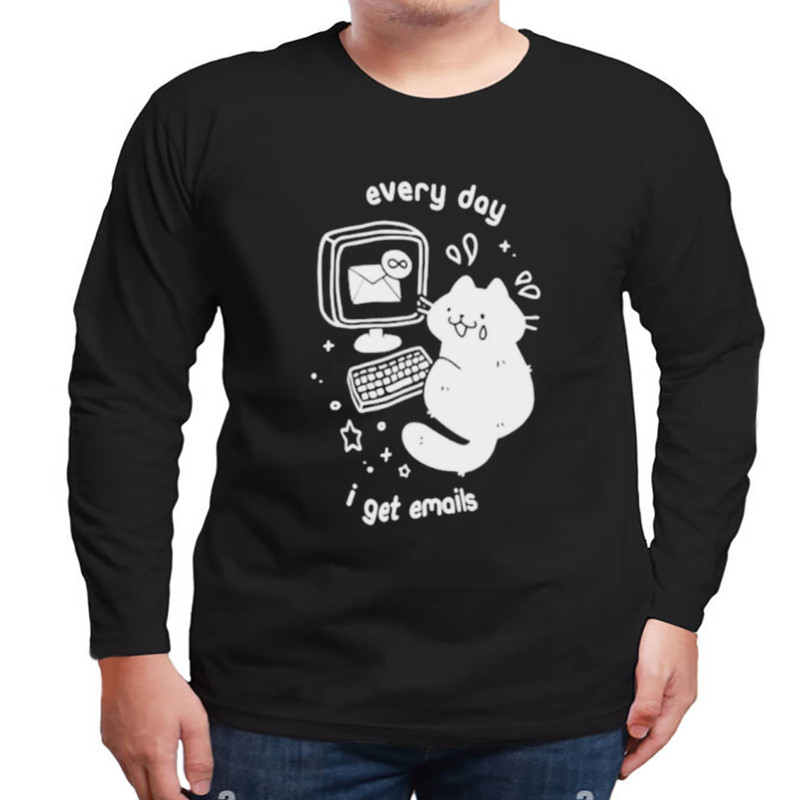 Every day I get emails shirt, Shirt for Men Women, Graphic Design, Unisex Shirt