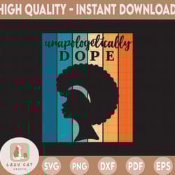 unapologetically dope svg, juneteenth svg, black history svg, dripping dope png, svg , svg files for cricut, sublimation