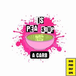is pea soup a carb svg, file mean girls svg, mean girls bundle svg, horror svg eps png, for cricut, silhouette, digital