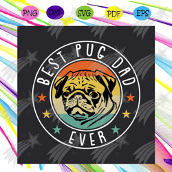 best pug dad ever svg, fathers day svg, pug dad svg, best dad ever svg, best ever svg, fathers gift svg, gift for dad sv