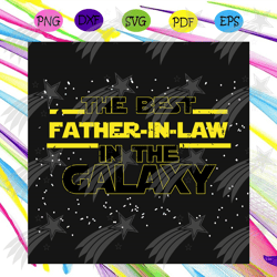 the best father in law in the galaxy svg, fathers day svg, father in law, mother in law, family svg, fathers best svg, l
