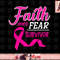 Breast Cancer Survivor Faith Over Fear png, instant download.jpg