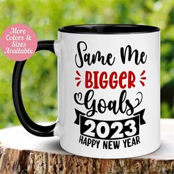 new years mug, same me bigger goals 2023 mug, goal mug, inspiration mug, motivational mug, coffee cup, gift for friend,