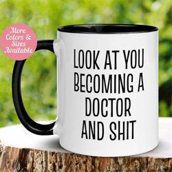 doctor mug, look at you becoming a doctor and shit mug, medical school grad mug, graduate mug, md phd mug, custom doctor
