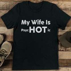my wife is psychotic tee