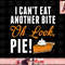 Can t Eat Another Bite Oh Look Pie Funny Thanksgiving png, instant download.jpg