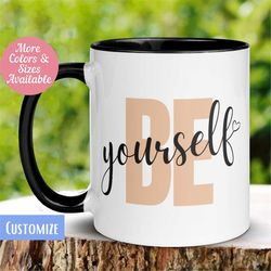 self care mug, be yourself mug, be you inspiration mug, motivational gift, positive affirmation mug, self love coffee cu
