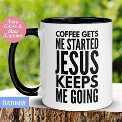 god mug, coffee gets me started jesus keeps me going mug, christian mug, religious motivational mug, coffee cup gift for