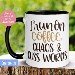 funny coffee mug, i run on coffee, chaos and cuss words mug,  sarcastic mug, sassy mug, cute coffee mug, coffee lover mu