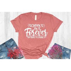 school's out forever teacher retirement shirt, teacher shirt, retired teacher gift, retired teacher, teacher life shirt,