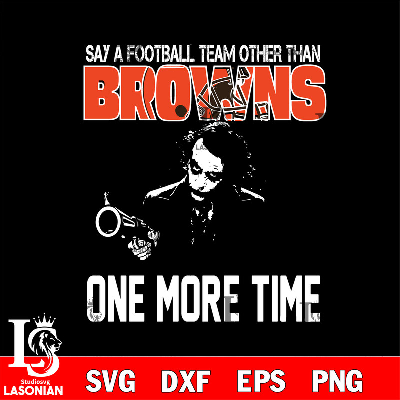 Say a football team other than Cleveland Browns one more times svg.jpg