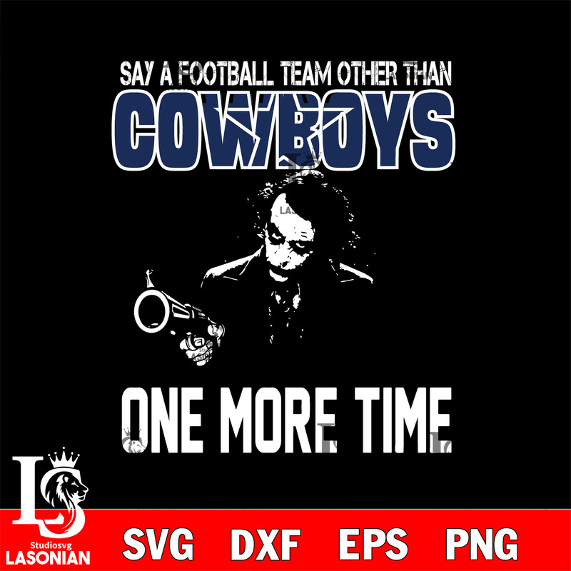 Say a football team other than Dallas Cowboys one more times svg.jpg