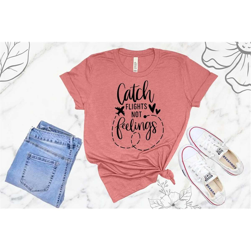 MR-262023204424-catch-flights-not-feelings-flight-shirt-trip-shirt-vacation-image-1.jpg