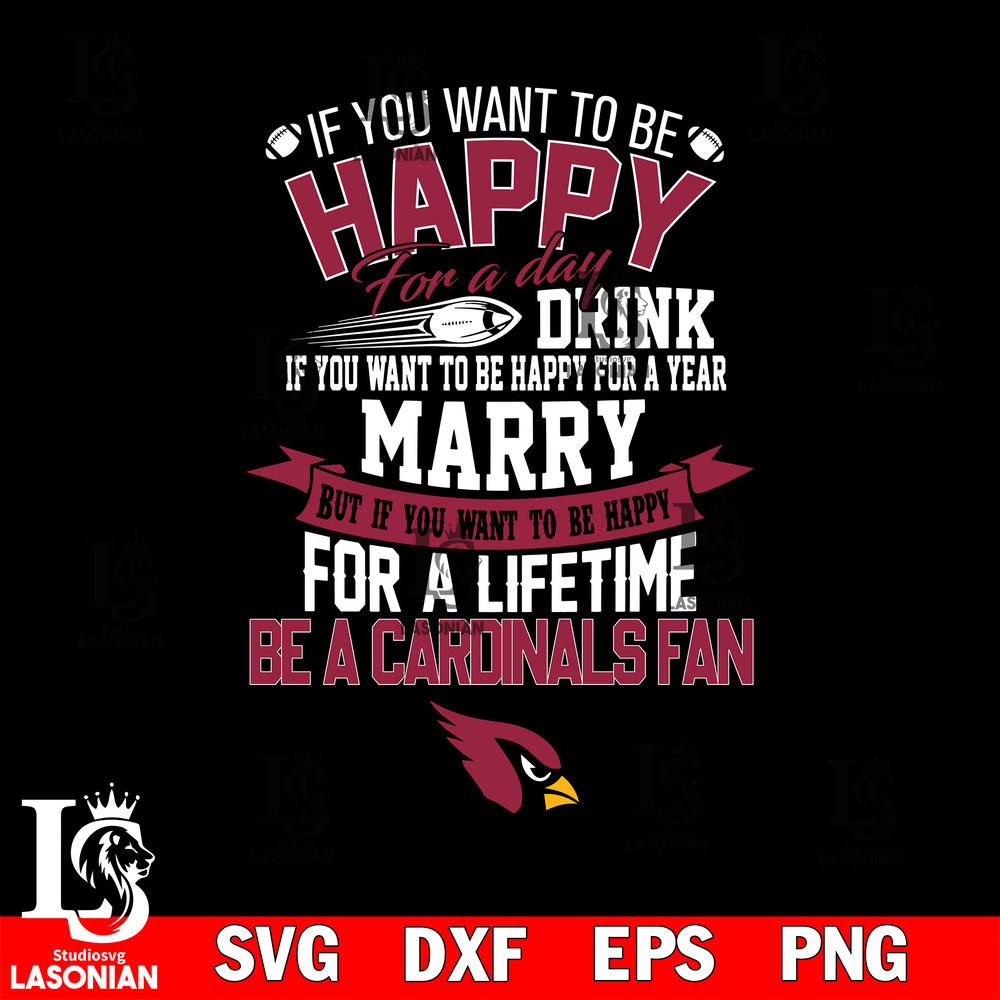 But if you want to be happy for a life time be a Arizona Cardinals svg.jpg