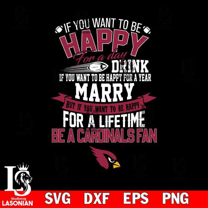 But if you want to be happy for a life time be a Arizona Cardinals svg.jpg