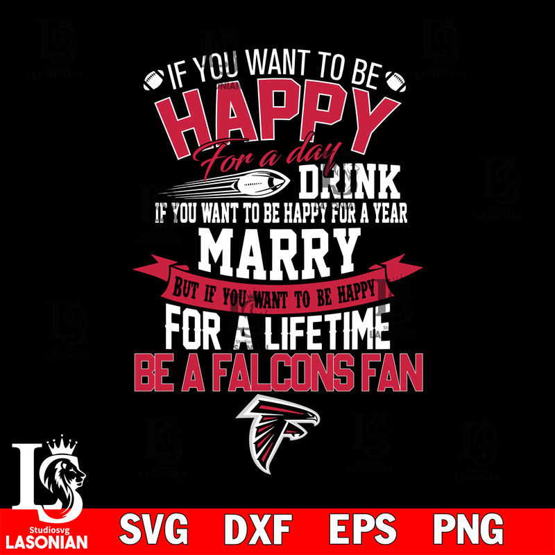 But if you want to be happy for a life time be a Atlanta Falcons svg.jpg