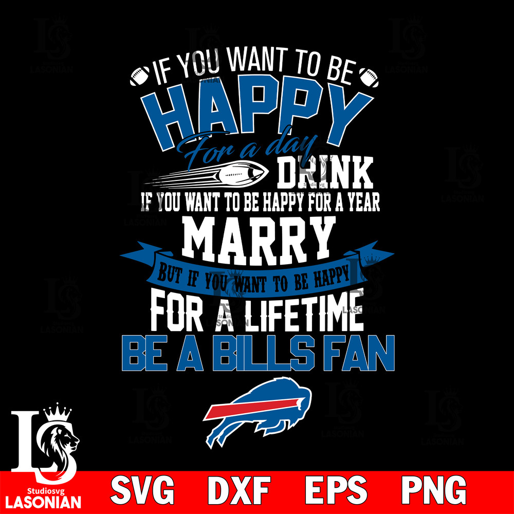 But if you want to be happy for a life time be a Buffalo Bills svg.jpg