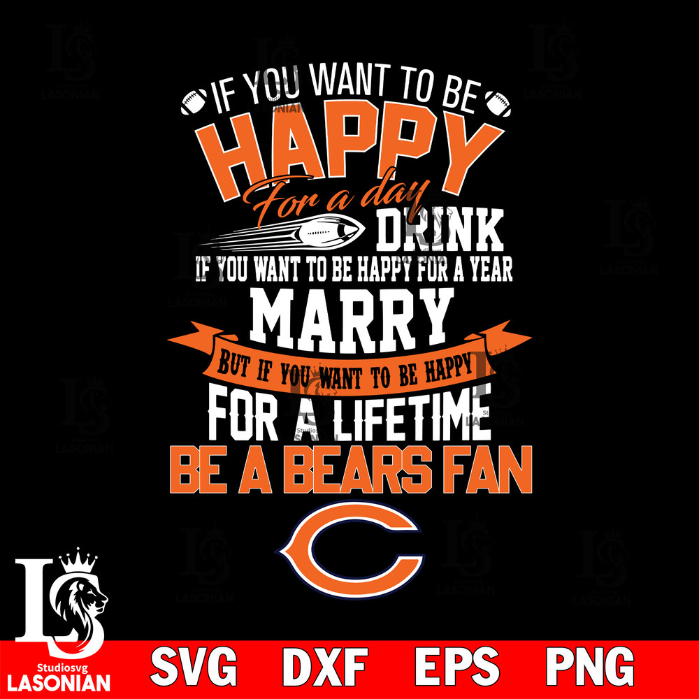 But if you want to be happy for a life time be a Chicago Bears svg.jpg