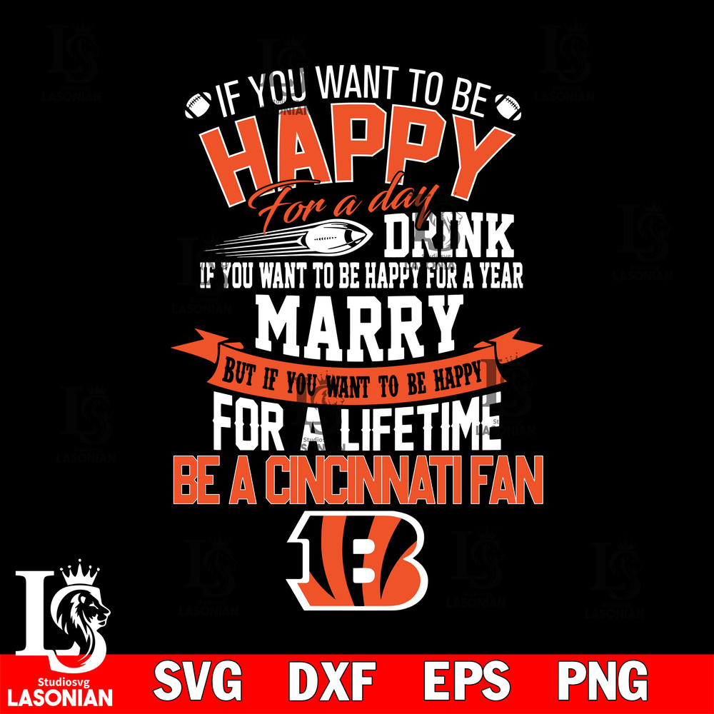 But if you want to be happy for a life time be a Cincinnati Bengals svg.jpg