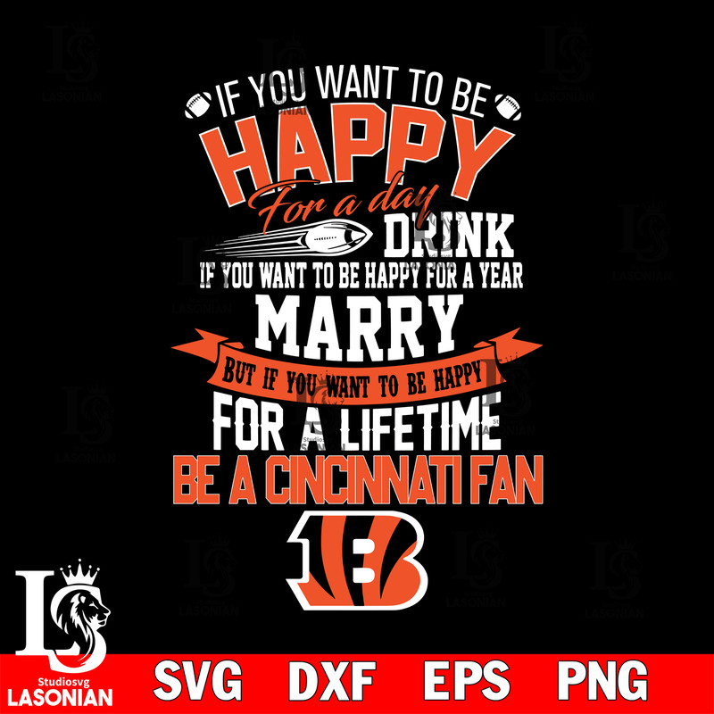 But if you want to be happy for a life time be a Cincinnati Bengals svg.jpg