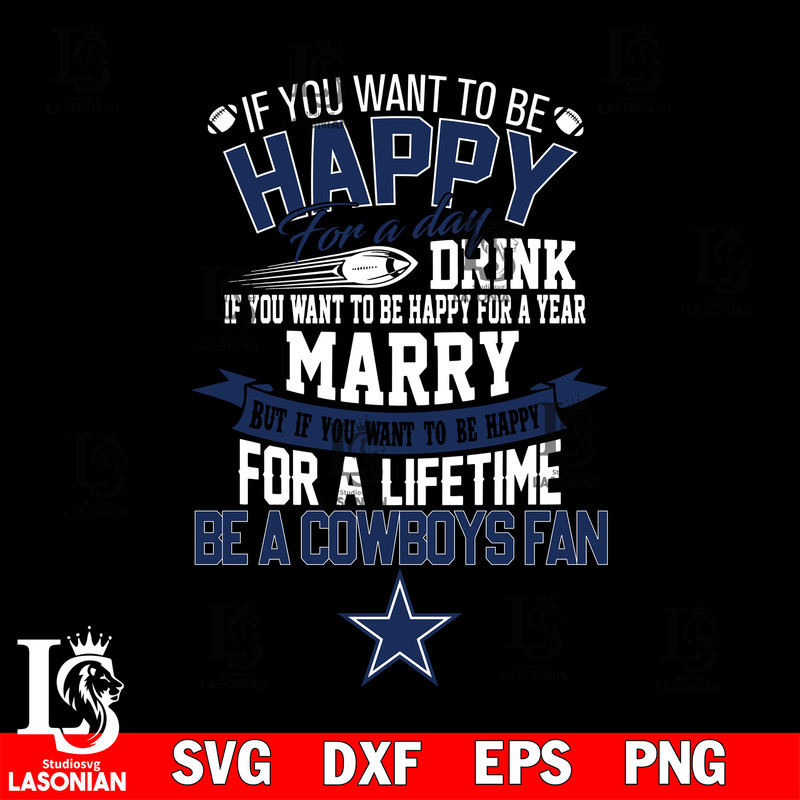 But if you want to be happy for a life time be a Dallas Cowboys svg.jpg